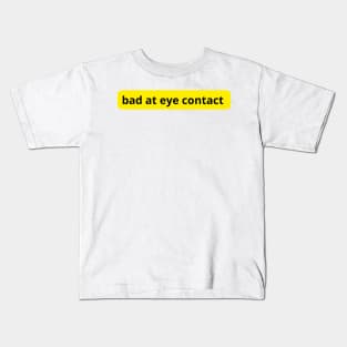 bad at eye contact Kids T-Shirt